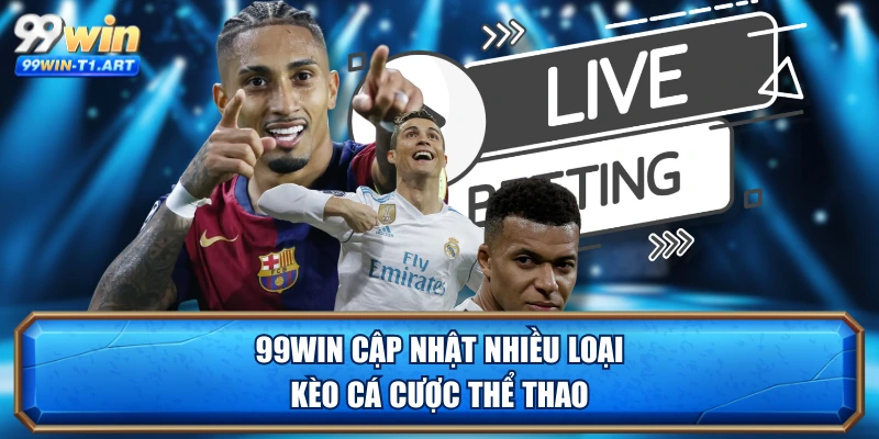 99WIN cập nhật nhiều loại kèo cá cược thể thao