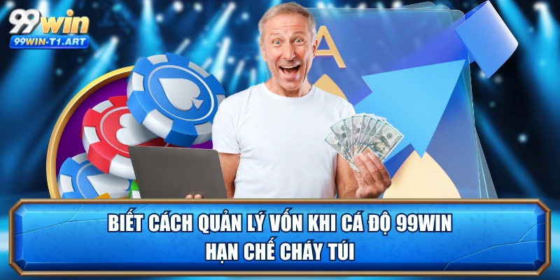 Biết cách quản lý vốn khi cá độ 99WIN hạn chế cháy túi