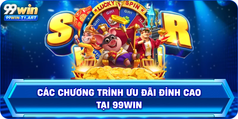 Các chương trình ưu đãi đỉnh cao tại 99Win 