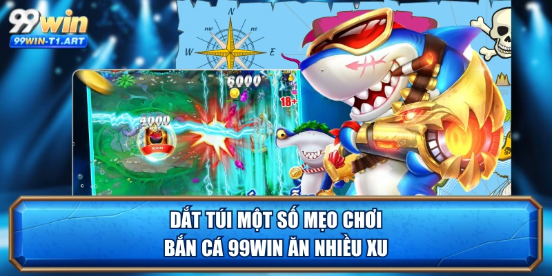 Dắt túi một số mẹo chơi bắn cá 99WIN ăn nhiều xu