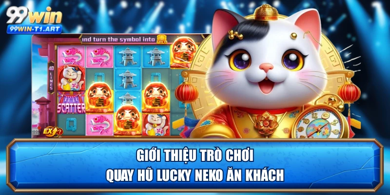 Giới thiệu trò chơi quay hũ Lucky Neko ăn khách