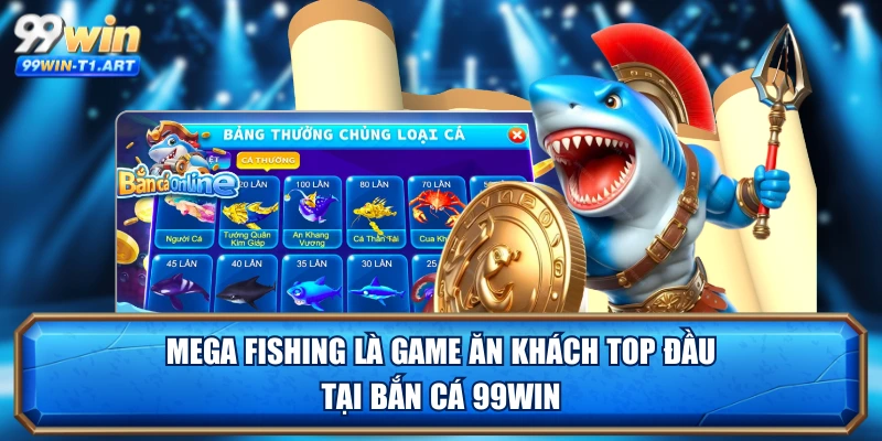 Mega Fishing là game ăn khách top đầu tại bắn cá 99WIN