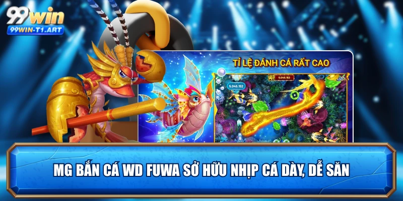 MG bắn cá WD FuWa sở hữu nhịp cá dày, dễ săn