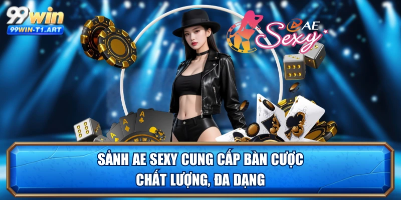 Sảnh AE Sexy cung cấp bàn cược chất lượng, đa dạng