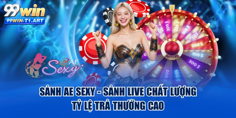 Sảnh AE Sexy - Sảnh Live Chất Lượng, Tỷ Lệ Trả Thưởng Cao
