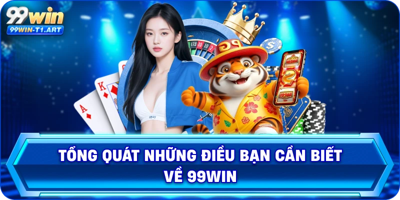 Tổng quát những điều bạn cần biết về 99Win 