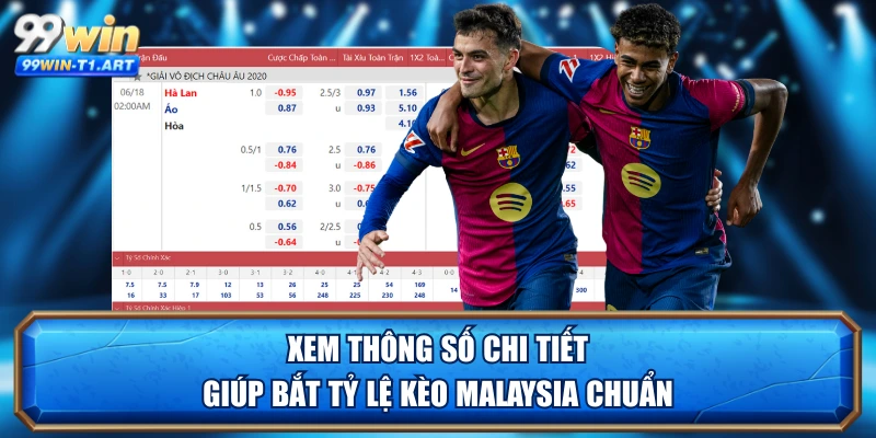 Xem thông số chi tiết giúp bắt tỷ lệ kèo Malaysia chuẩn